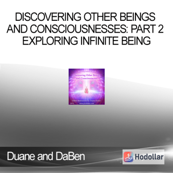 Duane and DaBen - Discovering Other Beings and Consciousnesses: Part 2 Exploring Infinite Being