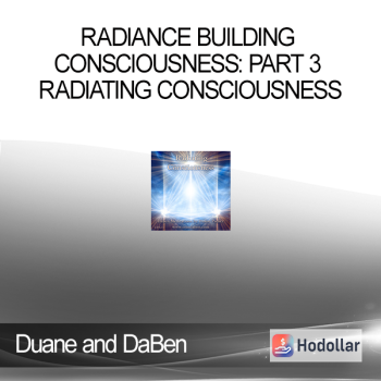 Duane and DaBen - Radiance Building Consciousness: Part 3 Radiating Consciousness