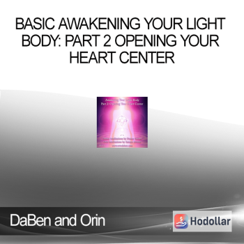 DaBen and Orin - Basic Awakening Your Light Body: Part 2 Opening Your Heart Center
