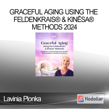 Lavinia Plonka - Graceful Aging Using the Feldenkrais® & Kinēsa® Methods 2024