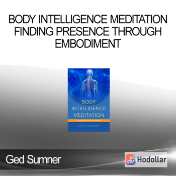 Ged Sumner - Body Intelligence Meditation - Finding Presence Through Embodiment