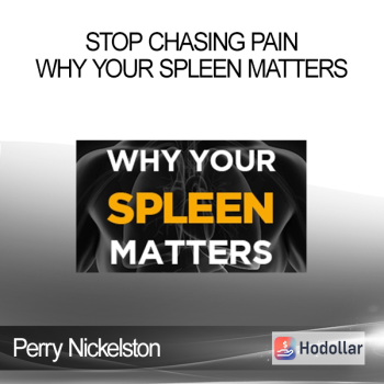 Perry Nickelston - Stop Chasing Pain - Why Your Spleen Matters