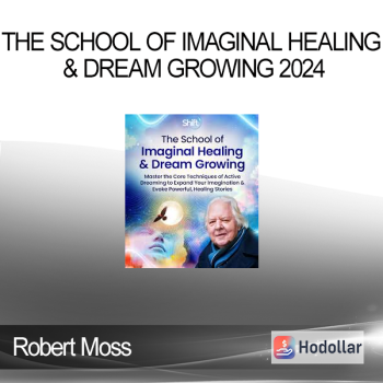 Robert Moss - The School of Imaginal Healing & Dream Growing 2024